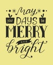 Merry Christmas poster with hand drawn lettering of May your days be merry and bright Royalty Free Stock Photo