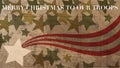 Merry christmas to our Troops. Stars and Stripes