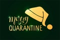 Merry quarantine lettering with Santa hat. Golden Merry Quarantine Christmas and Happy New Year quote on daek green. Vector