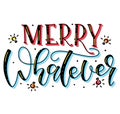 Merry Whatever - Calligraphy phrase for Xmas, colored text with doodle festive element isolated on white background