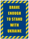Message Brave enough to Stand with Ukraine inside Ukrainian flag frame Royalty Free Stock Photo