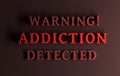 Red bold words Warning addiction detected