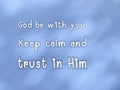 Message says God be with you, keep calm and trust in Him.