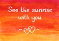 Message See the sunrise with you on blazing sky backgroud