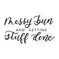 Messy bun and getting stuff done chic design isolated on white background. Girl quote with lettering. Vector illustration for