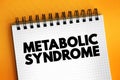 Metabolic syndrome - cluster of conditions that occur together, increasing your risk of heart disease, stroke and type 2 diabetes