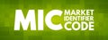 MIC - Market Identifier Code acronym concept