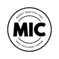 MIC Market Identifier Code - unique identification code used to identify securities trading exchanges, acronym text concept stamp