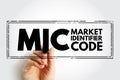 MIC Market Identifier Code - unique identification code used to identify securities trading exchanges, acronym text concept stamp