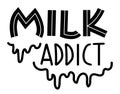 Milk addict lettering with drop. Quote about lactation or breast feeding