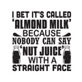 Milk Quote good for print. I bet it s called Almond Milk