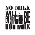Milk Quote good for print. No milk will ever be our milk