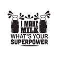 Milk Quote good for print. I make milk what s your superpower