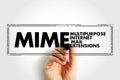 MIME Multipurpose Internet Mail Extensions - Internet standard that extends the format of email messages to support text in