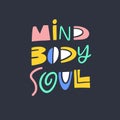 Mind Body Soul modern typography. Hand drawn motivation lettering phrase. Vector illustration. Isolated on black