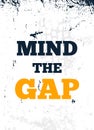 Mind the Gap vector typography quote poster, motivational design, take break concept Royalty Free Stock Photo