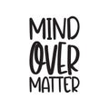 mind over matter black letter quote