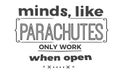 Minds, like parachutes, only work when open Royalty Free Stock Photo