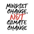 Mindset change not climate change. Best awesome climate change quote. Modern calligraphy and hand lettering