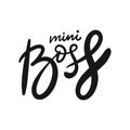 Mini Boss. Hand written lettering phrase. Black color text. Vector illustration. Isolated on white background. Royalty Free Stock Photo