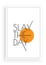 Slay the day, vector. Scandinavian minimalist art design. Wording design, lettering Royalty Free Stock Photo