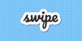 Minimalistic Social Media Call-To-Action Sticker on a blue background. Inscription swipe