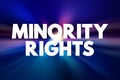 Minority Rights - normal individual rights accorded to any minority group, text concept background