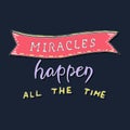 Miracles happen all the time.