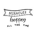 Miracles happen all the time.