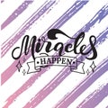 Miracles happen. Lettering. Hand drawn vector illustration. element for flyers, banner and posters. Modern calligraphy.