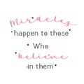 Miracles happen to those who believe in them quote. Vector