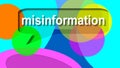 Misinformation in dialog balloons. False information spread deliberately to deceive. Disinformation. Graphic.