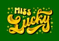 Miss Lucky, lettering design with sparkles and clover, in gold and green colors. Isolated realistic gold typography illustration