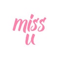 Miss U! Hand written calligraphic phrase for Valentine`s Day designs.
