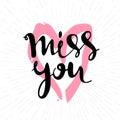 Miss you inscription. Greeting card with calligraphy. Hand drawn lettering design. Typography for banner, poster or apparel design Royalty Free Stock Photo