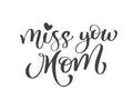 Miss you mom text. Hand drawn lettering design. Happy Mother s Day typographical background. Ink illustration. Modern Royalty Free Stock Photo
