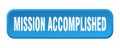 mission accomplished button. mission accomplished square 3d push button. Royalty Free Stock Photo