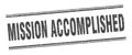 mission accomplished stamp. mission accomplished square grunge sign. Royalty Free Stock Photo