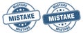 Mistake stamp. mistake label. round grunge sign