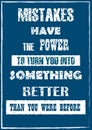 Mistakes have the power to turn you in something better than you were Before Vector typography poster