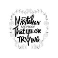 Mistakes are proof that you`re trying.