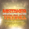 Mistakes are proof that you are trying