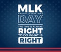 MLK Day Martin Luther King Day typography, The time is always right to do what is right quote - white text on blue background - Royalty Free Stock Photo