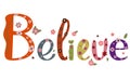 Believe , text decorated with flowers and leaves. Illustration Believe for banner, greetting card and more.le