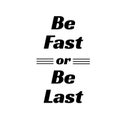 Be fast or be last