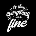 It`s okay, everything will be fine. Quote. Quotes design. Lettering poster. Inspirational and motivational quotes and sayings Royalty Free Stock Photo