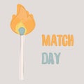 Abstract burning match. Poster, greeting card for International Match Day in vector.