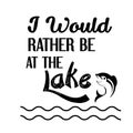 I would rather be at the lake