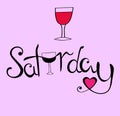 The lettering SATURDAY is hand-drawn in black ink on a pink background. Festive mood. Weekend. Red wine. Vector