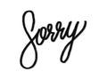 Sorry. Hand written lettering isolated on white background.Vector template for poster, social network, banner, cards. Royalty Free Stock Photo